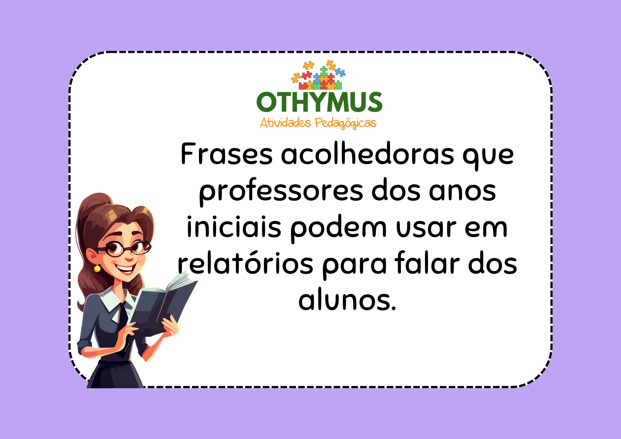 Frases acolhedoras que professores dos anos iniciais podem usar em relatórios para falar dos alunos.